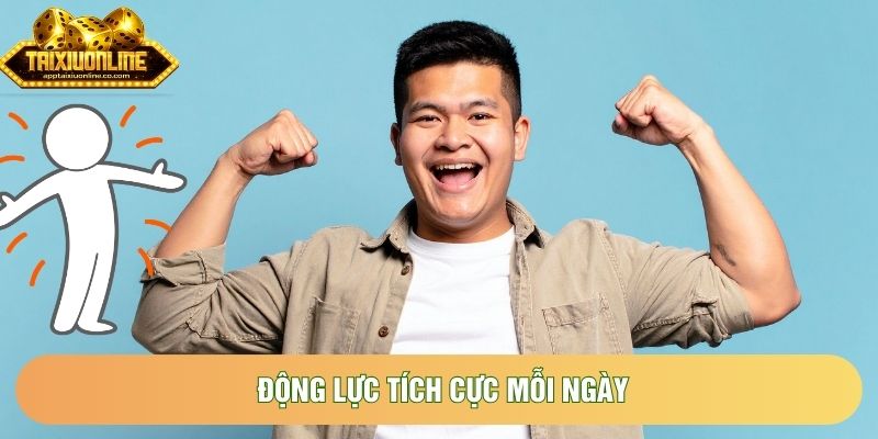 Động lực tích cực mỗi ngày