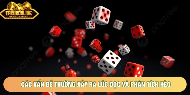 Các vấn đề thường xảy ra lúc đọc và phân tích kèo