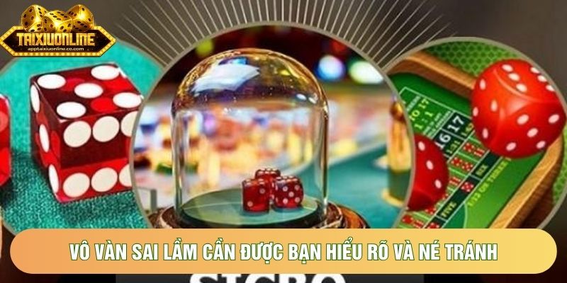 Vô vàn sai lầm cần được bạn hiểu rõ và né tránh