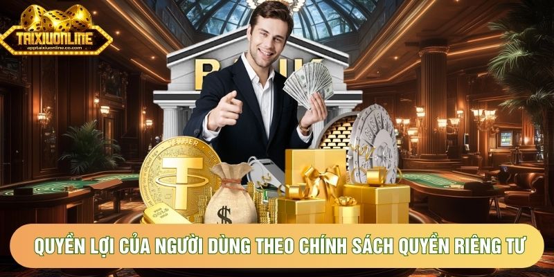 Quyền lợi của người dùng theo chính sách quyền riêng tư
