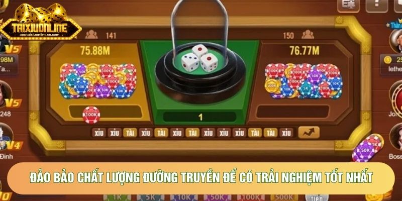 Đảm bảo chất lượng đường truyền để có trải nghiệm tốt nhất 