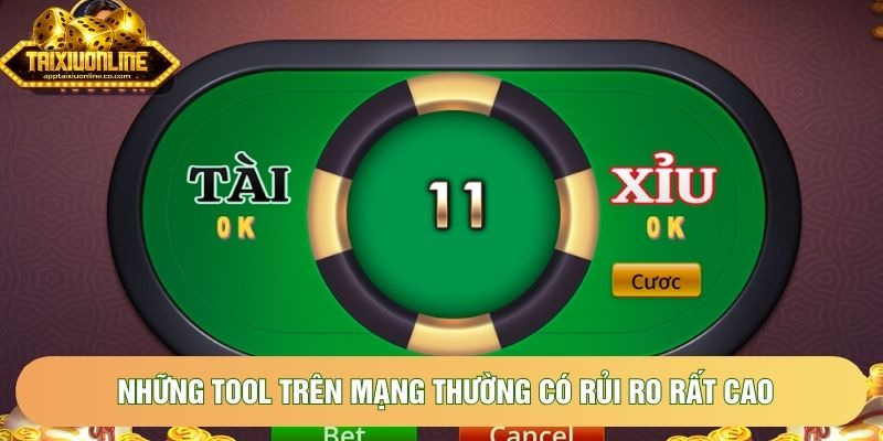 Những tool trên mạng thường có rủi ro rất cao
