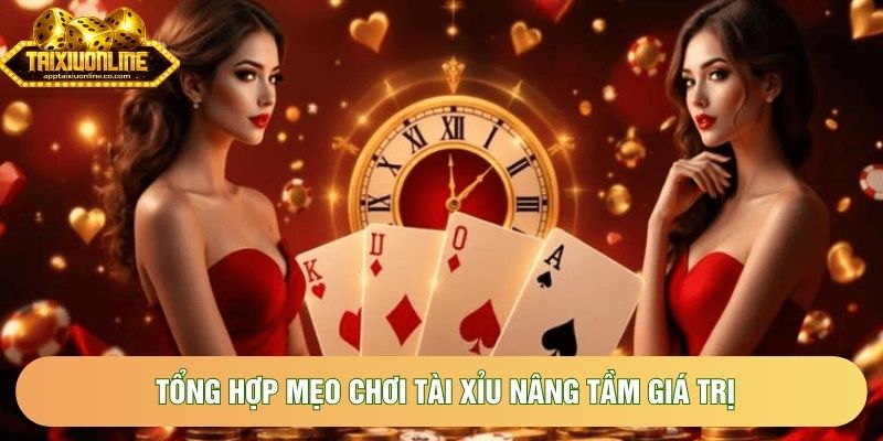 Tổng hợp mẹo chơi tài xỉu nâng tầm giá trị