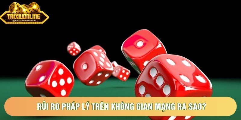 Rủi ro pháp lý trên không gian mạng ra sao?