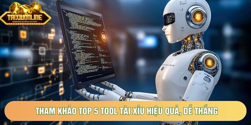Tham khảo top 5 tool tài xỉu hiệu quả, dễ thắng