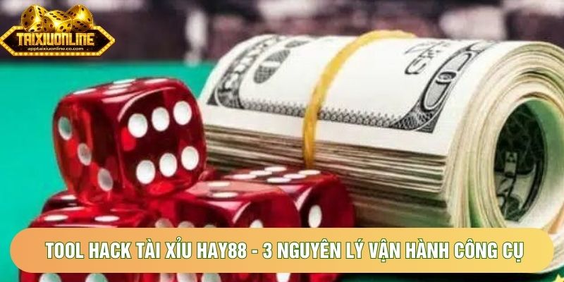 Tool hack tài xỉu Hay88 - 3 nguyên lý vận hành của công cụ