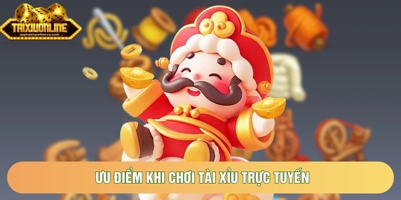 Ưu điểm khi chơi tài xỉu trực tuyến