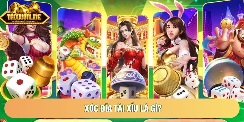 Xóc đĩa tài xỉu là gì?